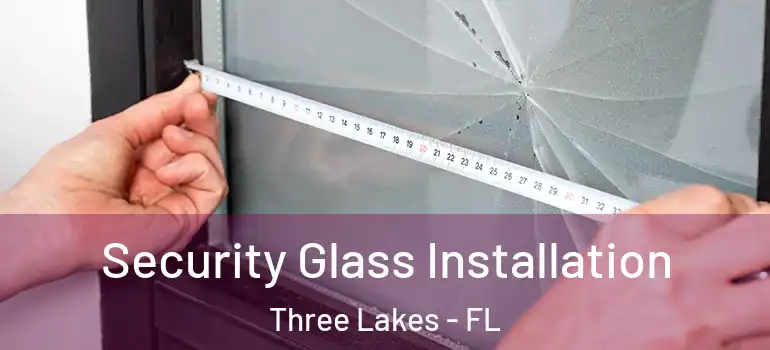  Security Glass Installation Three Lakes - FL